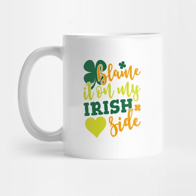 Blame It On my Irish Side by teevisionshop